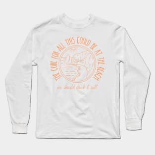 The Cure for All This Could Be at the Beach Long Sleeve T-Shirt